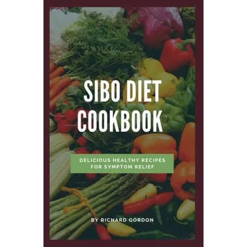 Sibo Diet Cookbook: Delicious Healthy Recipes For Symptom Relief