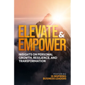 Elevate and Empower: Insights on Personal Growth, Resilience and Transformation