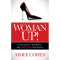 Woman Up!: Overcome the 7 Deadly Sins That Sabotage Your Success