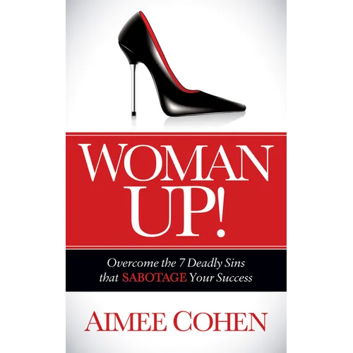 Woman Up!: Overcome the 7 Deadly Sins That Sabotage Your Success