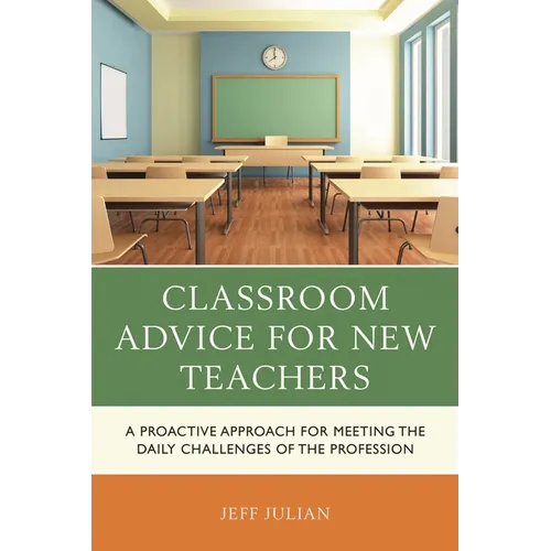 Classroom Advice for New Teachers: A Proactive Approach for Meeting the Daily Challenges of the Profession