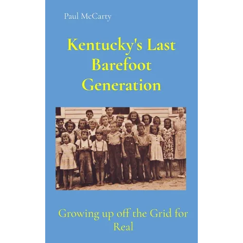 Kentucky's Last Barefoot Generation: Growing up off the Grid for Real