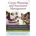 Career Planning and Succession Management: Developing Your Organization's Talentâ "for Today and Tomorrow
