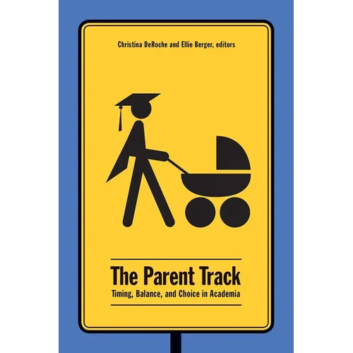 The Parent Track: Timing, Balance, and Choice in Academia