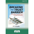 Breaking the Trust Barrier: How Leaders Close the Gaps for High Performance [16 Pt Large Print Edition]