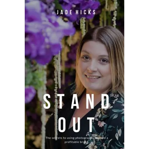 Stand Out: The secrets to attracting your dream clients and building a profitable brand using photography