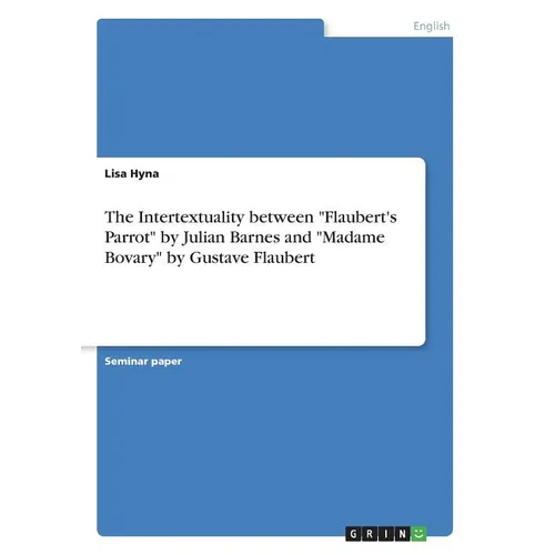The Intertextuality between "Flaubert's Parrot" by Julian Barnes and "Madame Bovary" by Gustave Flaubert