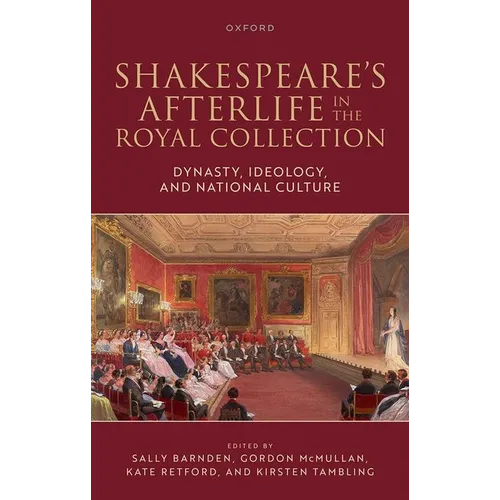 Shakespeare's Afterlife in the Royal Collection: Dynasty, Ideology, and National Culture