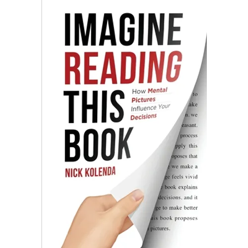Imagine Reading This Book: How Mental Pictures Influence Your Decisions