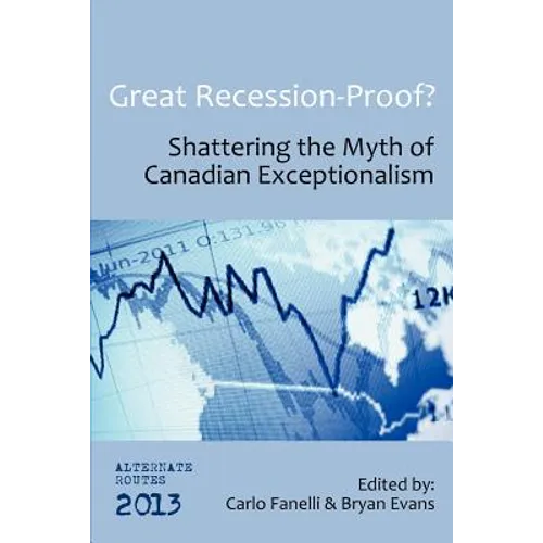 Great Recession-Proof?: Shattering the Myth of Canadian Exceptionalism