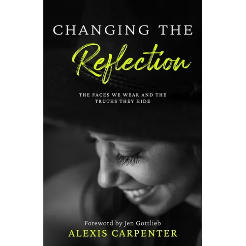 Changing the Reflection: The Faces We Wear and the Truths They Hide
