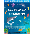 The Deep Sea Chronicles: Bedtime Stories For Kids Ages 4-8 Includes 30 Short Stories