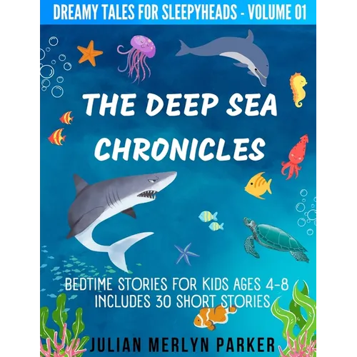 The Deep Sea Chronicles: Bedtime Stories For Kids Ages 4-8 Includes 30 Short Stories