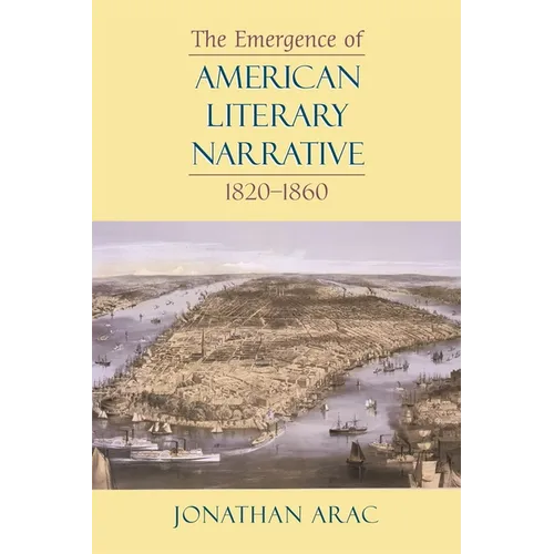 The Emergence of American Literary Narrative, 1820-1860