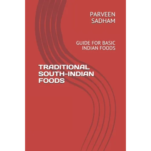 Traditional South-Indian Foods: Guide for Basic Indian Foods
