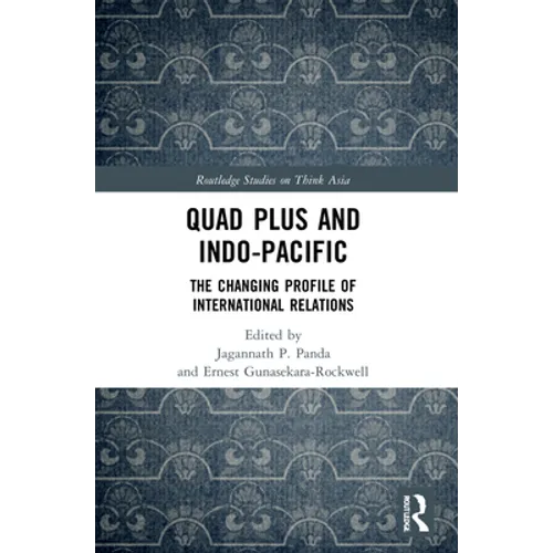 Quad Plus and Indo-Pacific: The Changing Profile of International Relations