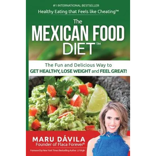 The Mexican Food Diet: Healthy Eating that feels like cheating