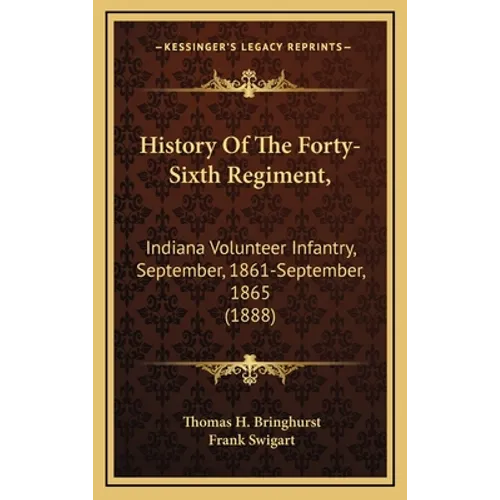 History Of The Forty-Sixth Regiment,: Indiana Volunteer Infantry, September, 1861-September, 1865 (1888)