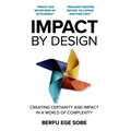 Impact by Design: Creating Certainty and Impact in a World of Complexity