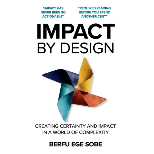 Impact by Design: Creating Certainty and Impact in a World of Complexity