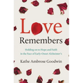 Love Remembers: Holding on to Hope and Faith in the Face of Early-Onset Alzheimer's