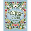 Simple Happy Kitchen: An Illustrated Guide For Your Plant-Based Life