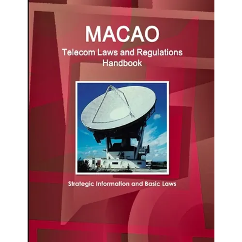 Macao Telecom Laws and Regulations Handbook - Strategic Information and Basic Laws