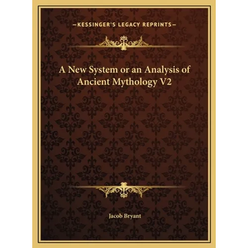 A New System or an Analysis of Ancient Mythology V2