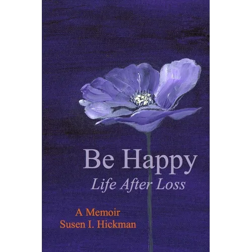 Be Happy: Life After Loss