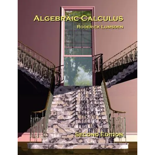 Algebraic Calculus: A Radical New Approach to Higher Mathematics for Students of Electronics and Computer Graphics