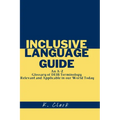 Inclusive Language Guide: An A - Z Glossary of DEIB Terminology Relevant and Applicable in our World Today