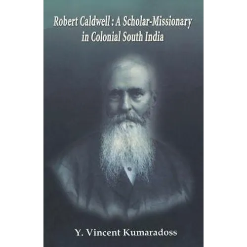 Robert Caldwell: A Scholar-Missionary in Colonial South India