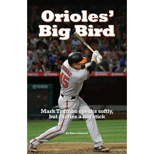 Orioles' Big Bird: Mark Trumbo speaks softly, but carries a big stick