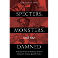 Specters, Monsters, and the Damned: Fantastic Threats to the Social Order in Nineteenth-Century Spanish Fiction