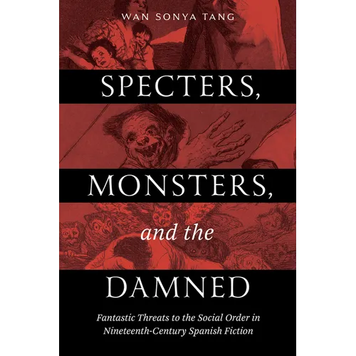 Specters, Monsters, and the Damned: Fantastic Threats to the Social Order in Nineteenth-Century Spanish Fiction