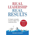 Real Leadership Real Results: 52 Simple Actionable Lessons To Make Your Leadership Shine