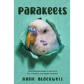 Parakeets: Your Essential Guide to Pet Care for a Healthy and Happy Parakeet