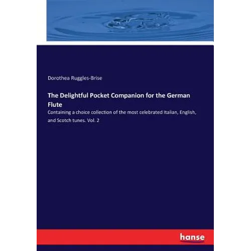 The Delightful Pocket Companion for the German Flute: Containing a choice collection of the most celebrated Italian, English, and Scotch tunes. Vol. 2
