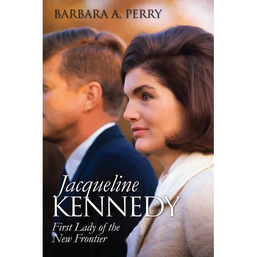 Jacqueline Kennedy: First Lady of the New Frontier
