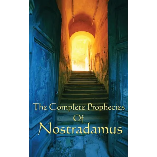 The Complete Prophecies of Nostradamus: A Classic Occult Text