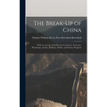 The Break-Up of China: With an Account of Its Present Commerce, Currency, Waterways, Armies, Railways, Politics, and Future Prospects
