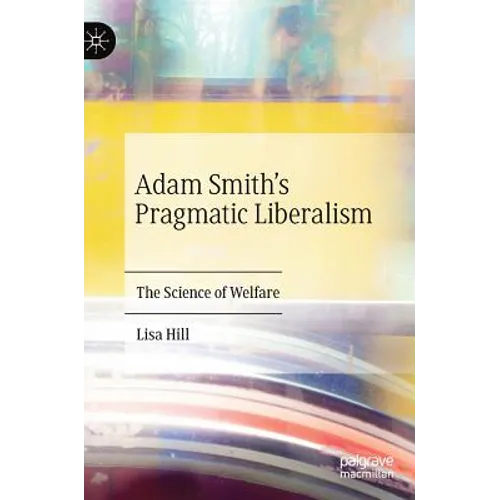 Adam Smith's Pragmatic Liberalism: The Science of Welfare