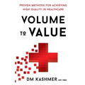 Volume to Value: Proven Methods for Achieving High Quality in Healthcare