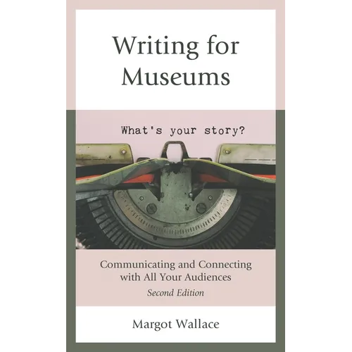 Writing for Museums: Communicating and Connecting with All Your Audiences