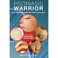 Psoriasis Warrior: The Miracle Program for Clear skin