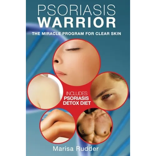 Psoriasis Warrior: The Miracle Program for Clear skin