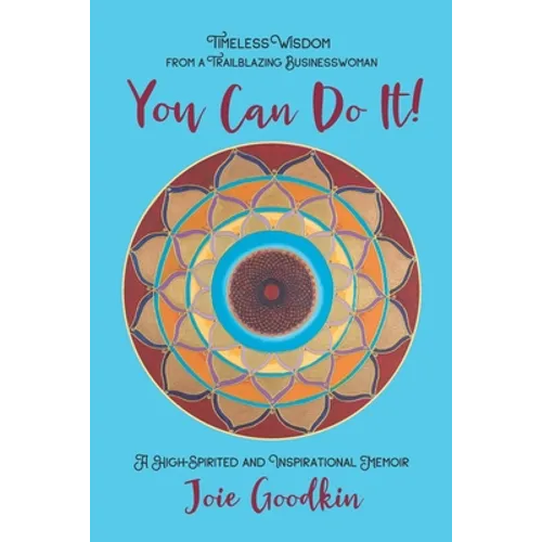 You Can Do It!: Timeless Wisdom from a Trailblazing Businesswoman