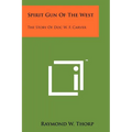 Spirit Gun Of The West: The Story Of Doc W. F. Carver