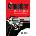 The Commissioner: A True Story of Deceit, Dishonor, and Death