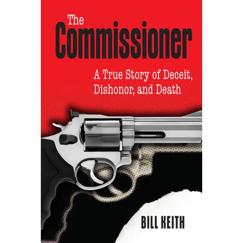The Commissioner: A True Story of Deceit, Dishonor, and Death
